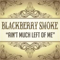 Blackberry Smoke : Ain't Much Left of Me